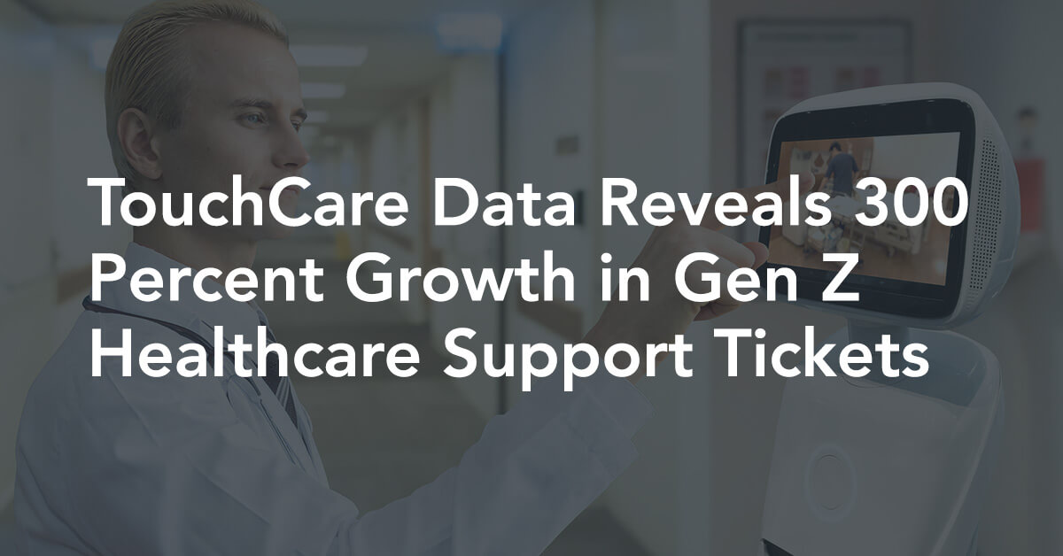 TouchCare Data Reveals 300 Percent Growth in Gen Z Healthcare Support Tickets