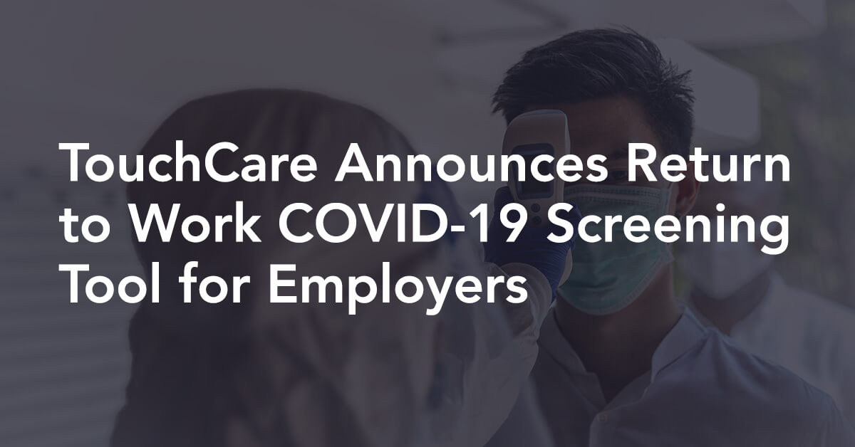 TouchCare Announces Return to Work COVID-19 Screening Tool for Employers